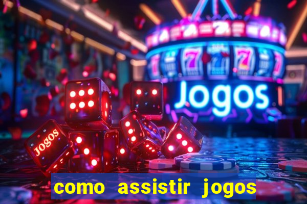 como assistir jogos sem delay